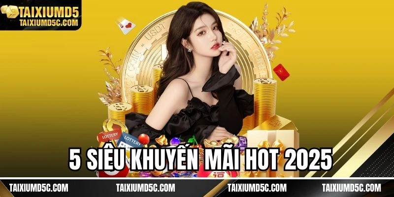 5 siêu khuyến mãi hot 2025