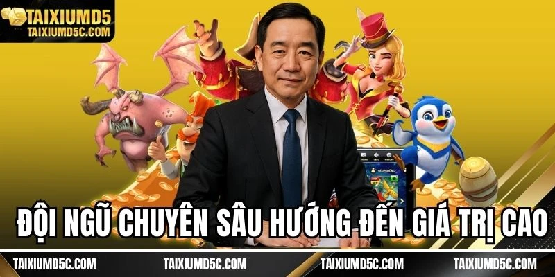 Đội ngũ chuyên sâu hướng đến giá trị cao