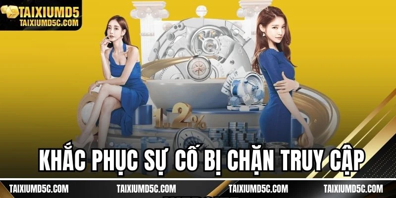 Khắc phục sự cố bị chặn truy cập website