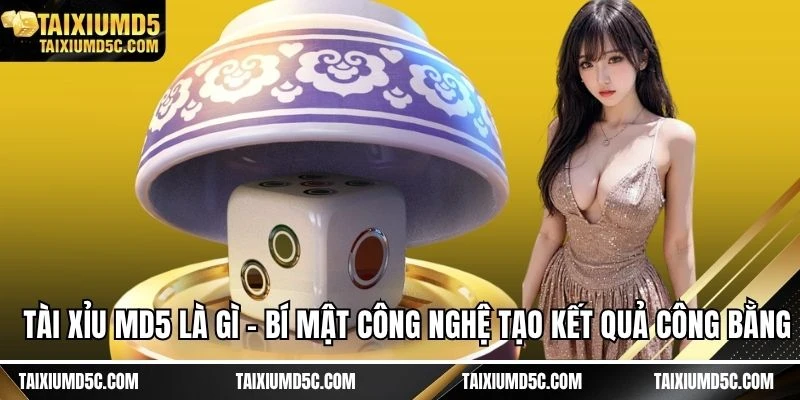 Tài xỉu MD5 là gì