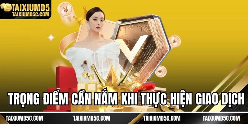 Trọng điểm cần nắm khi thực hiện giao dịch